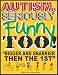 AUTISM,SERIOUSLY FUNNY TOO!