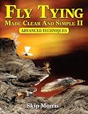 Fly Tying Made Clear And Simple II: Advanced Techniques