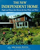 The New Independent Home: People and Houses That Harvest the Sun (Real Goods Solar Living Books)