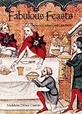 Fabulous Feasts: Medieval Cookery and Ceremony Madeleine Pelner Cosman