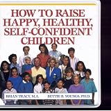 How To Raise Happy, Healthy, Self Confident Children (How To Raise Happy, Healthy, Self-Confident Children)