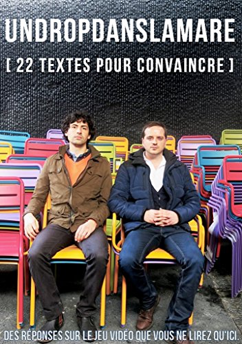 Undropdanslamare [ 22 textes pour convaincre ]: Des réponses sur le jeu vidéo que vous ne lirez qu'ici.