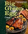 Big Green Egg Cookbook: Celebrating the World`s Best Smoker & Grill