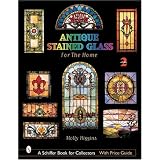 Antique Stained Glass Windows For The Home (Schiffer Book for Collectors with Price Guide)