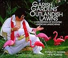 Garish Gardens Outlandish...