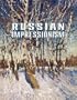 Russian Impressionism: Paintings from the Collection of the Russian Museum, 1870s-1970s