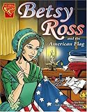 Betsy Ross and the American Flag (Graphic History)