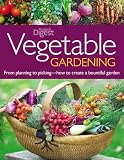Vegetable Gardening: From Planting to Picking--The Complete Guide to Creating a Bountiful Garden