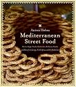 Mediterranean Street Food: Stories, Soups, Snacks, Sandwiches, Barbecues, Sweets, and More from Europe, North Africa, and the Middle East
