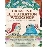 Creative Illustration Workshop for Mixed-Media Artists: Seeing, Sketching, Storytelling, and Using Found Materials ~ Katherine Dunn