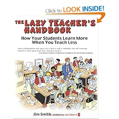 The Lazy Teacher's Handbook: How your students learn more when you teach less (Independent Thinking Series)