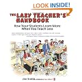 The Lazy Teacher's Handbook: How your students learn more when you teach less (Independent Thinking Series)
