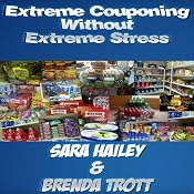 How to Extreme Coupon Without Extreme Stress | [Brenda Trott, Sara Hailey]