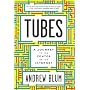 Tubes: A Journey to the Center of the Internet by Andrew Blum
