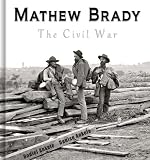 Mathew Brady: The Civil War