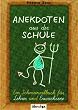 Anekdoten aus der Schule. Ein Schmunzelbuch f�r Lehrer und Erwachsene