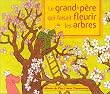 Le grand-p�re qui faisait fleurir les arbres