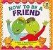 How to Be a Friend: A Guide to Making Friends and Keeping Them (Dino Life Guides for Families)