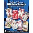 Colorful Vintage Kitchen Towels (Schiffer Book for Collectors) by Erin Henderson and Yvonne Barineau