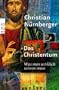 Das Christentum: Was man wirklich wissen muss