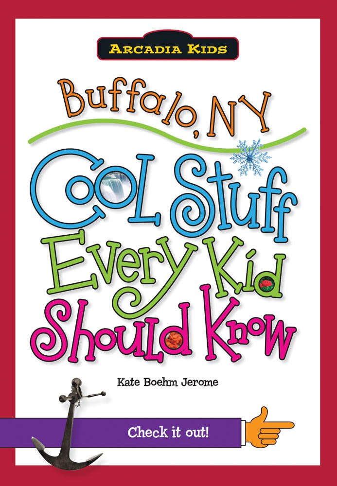 Buffalo, NY: Cool Stuff Every Kid Should Know (Arcadia Kids): Kate ...