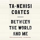 Between the World and Me (






UNABRIDGED) by Ta-Nehisi Coates Narrated by Ta-Nehisi Coates
