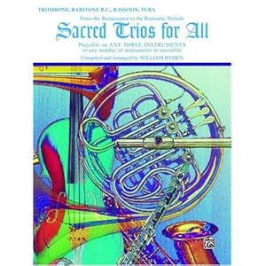 Sacred Trios for All (From the Renaissance to the Romantic Periods): Trombone, Baritone B.C., Bassoon, Tuba (Sacred Instrumental Ensembles for All)