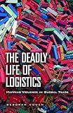 The deadly life of logistics : mapping the violence of global trade