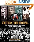 Southern Fried Football: The History, Passion, And Glory