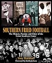 Southern Fried Football: The History, Passion, And Glory