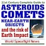 21st Century Complete Guide to Asteroids, Comets, Near-Earth Objects, and the Risk of Earth Impact