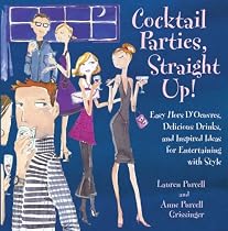 Cocktail Parties, Straight Up!: Easy Hors D'Oeuvres, Delicious Drinks, and Inspired Ideas for Entertaining with Style