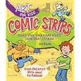 Art for Kids: Comic Strips: Create Your Own Comic Strips from Start to Finish by Art Roche