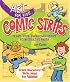 Art for Kids: Comic Strips: Create Your Own Comic Strips from Start to Finish (Art for Kids)