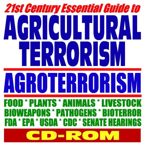 21st Century Essential Guide to Agricultural Terrorism, Agroterrorism, Agriterrrorism, Bioweapons, Pathogens, Food, Plants, Livestock (CD-ROM)