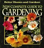 New Complete Guide to Gardening (Better Homes & Gardens)