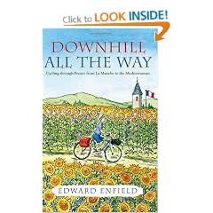 Downhill all the Way: From La Manche to the Mediterranean by Bike: Cycling Through France from La Manche to the Mediterranean
