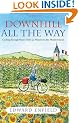 Downhill all the Way: From La Manche to the Mediterranean by Bike: Cycling Through France from La Manche to the Mediterranean