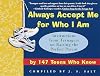 Always Accept Me for Who I Am: Instructions from Teenagers on Raising the Perfect Parent by 147 Teens Who Know