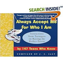 Always Accept Me for Who I Am: Instructions from Teenagers on Raising the Perfect Parent by 147 Teens Who Know