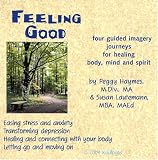 Feeling Good: Four Guided Imagery Journeys for Healing Body, Mind and Spirit