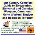 21st Century Complete Guide to Bioterrorism, Biological and Chemical Weapons, Germs and Germ Warfare, Nuclear and Radiation Terrorism - Military Manuals ... Medical Treatment and Survival Information