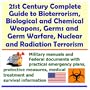 21st Century Complete Guide to Bioterrorism, Biological and Chemical Weapons, Germs and Germ Warfare, Nuclear and Radiation Terrorism - Military ... Medical Treatment and Survival Information