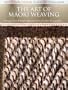 The Art of Maori Weaving: The Eternal Thread/Te Aho Mutunga Kore