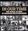 In Our Time: The World as Seen by Magnum Photographers (Open Market Edition)