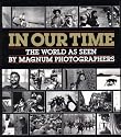 In Our Time: The World as Seen by Magnum Photographers (Open Market Edition)