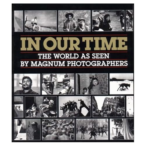 In Our Time: The World As Seen by Magnum Photographers