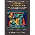 A Manager's Guide to Database Technology: Building and Purchasing Better Applications