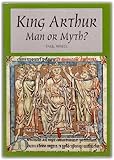 King Arthur : man or myth?
