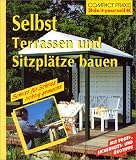 Selbst Terrassen und Sitzpl&auml;tze bauen: Schritt f&uuml;r Schritt richtig gemacht - Peter Himmelhuber